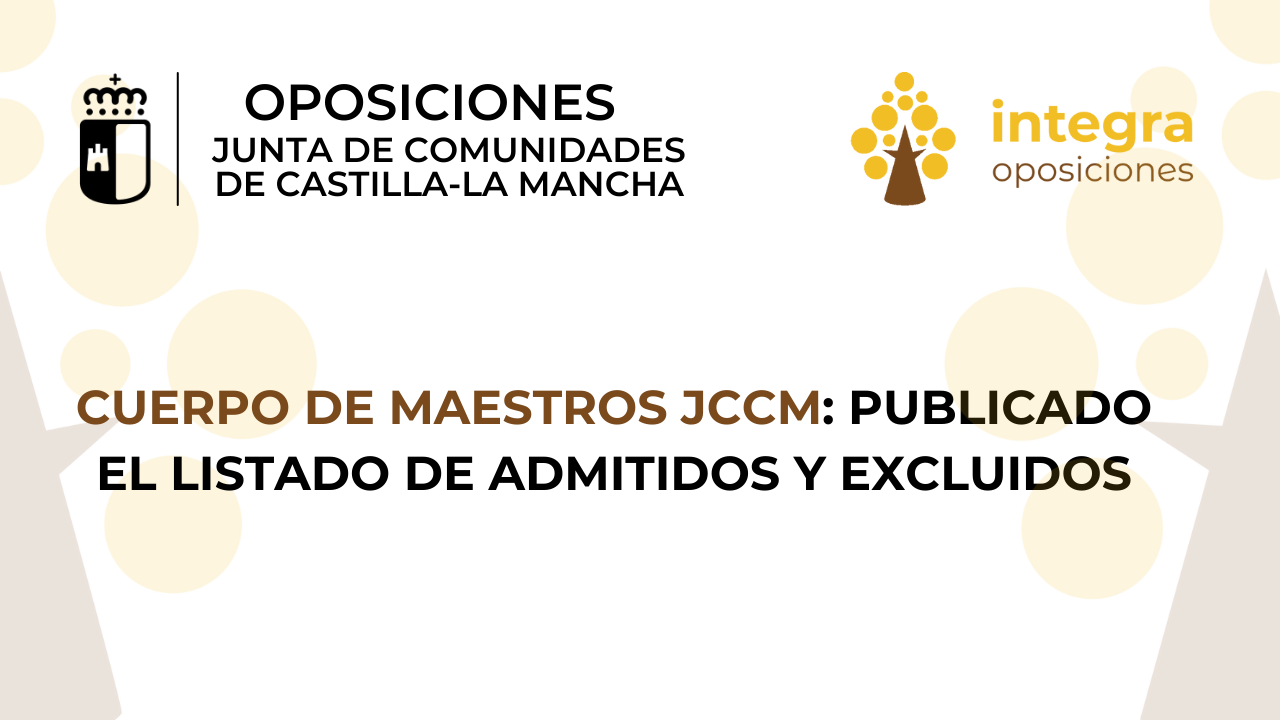 Cuerpo de Maestros JCCM Publicado el listado de admitidos y excluidos